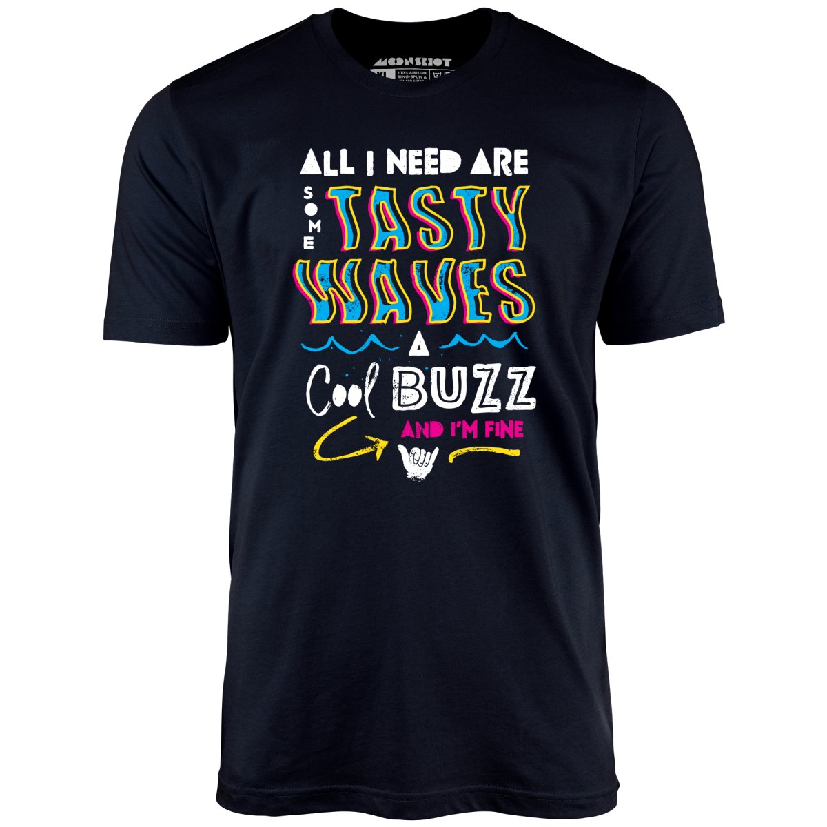 All I Need Are Some Tasty Waves a Cool Buzz and I'm Fine - Unisex T-Shirt