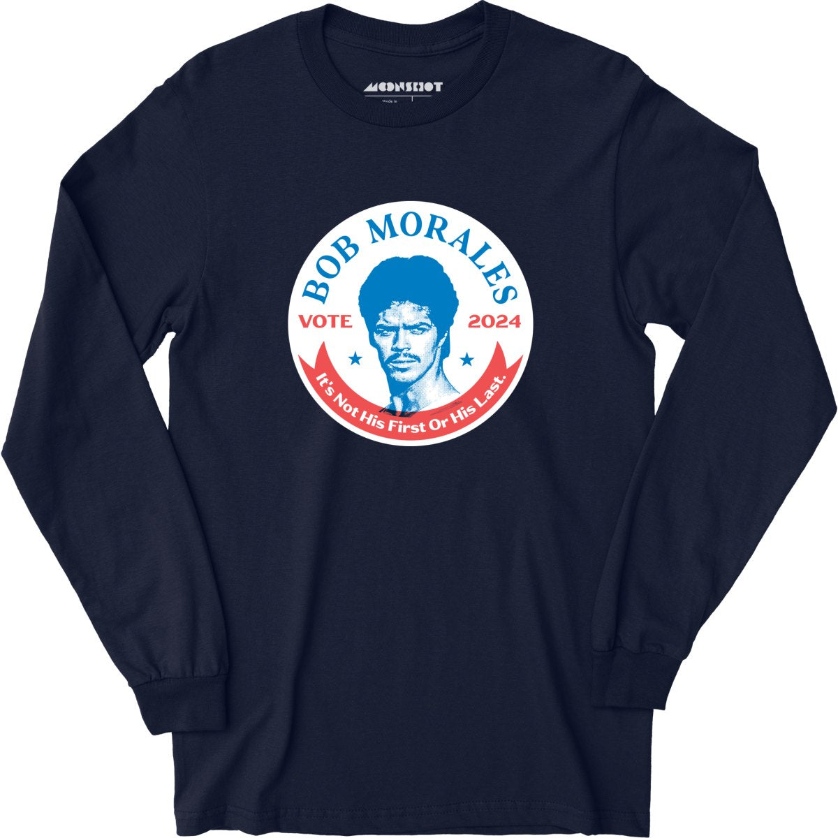 Bob Morales 2024 - Phony Campaign - Long Sleeve T-Shirt