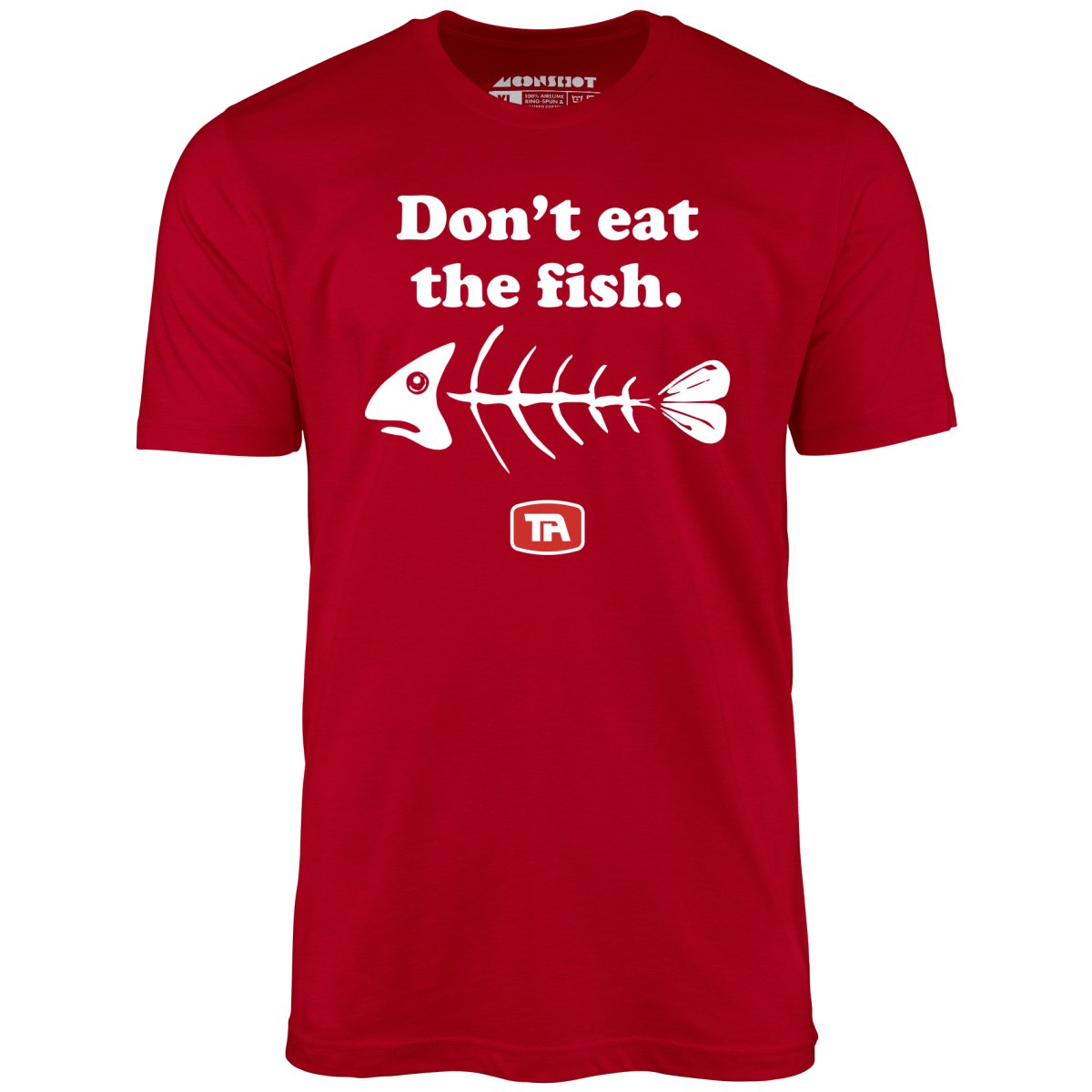 Don't Eat The Fish - Unisex T-Shirt