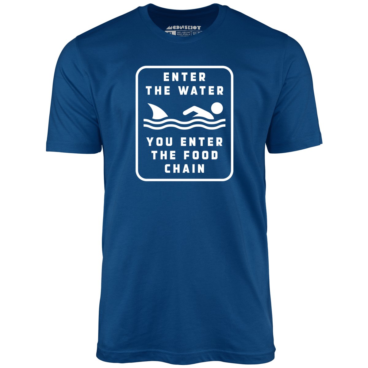 Enter the Water You Enter the Food Chain - Unisex T-Shirt