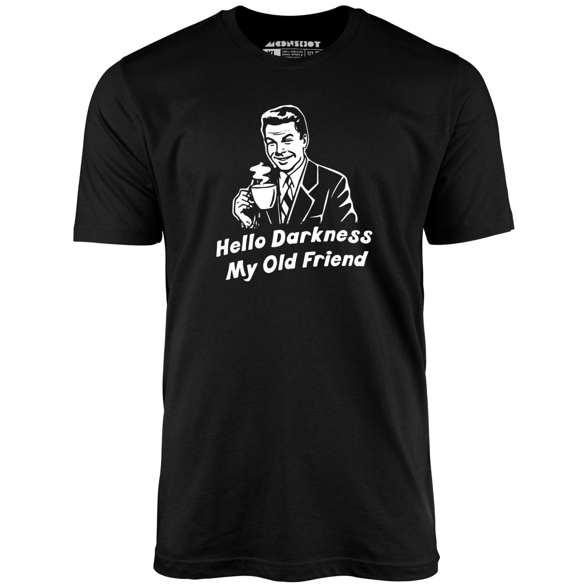 Hello Darkness My Old Friend - Unisex T-Shirt