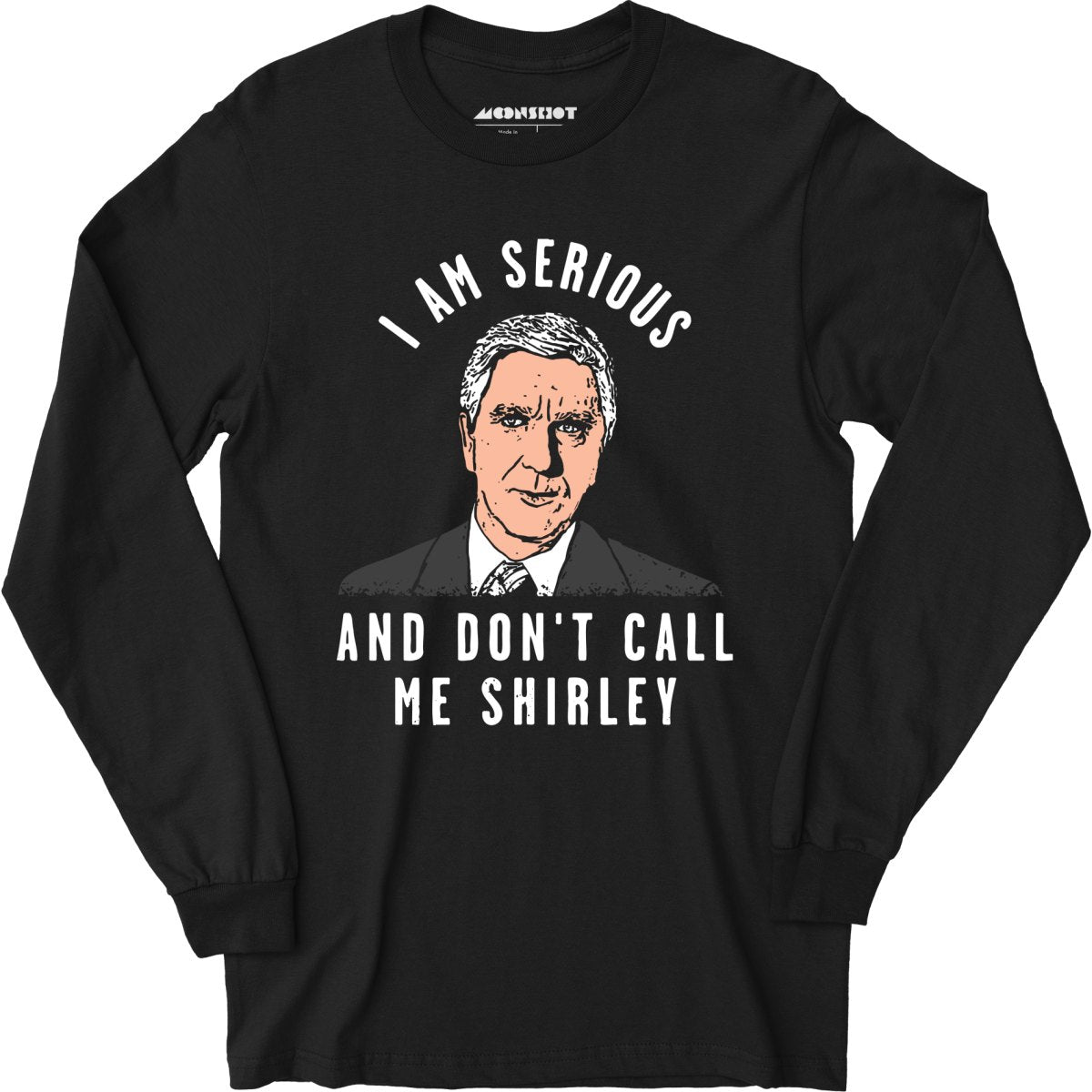 I Am Serious And Don't Call Me Shirley - Long Sleeve T-Shirt – m00nshot