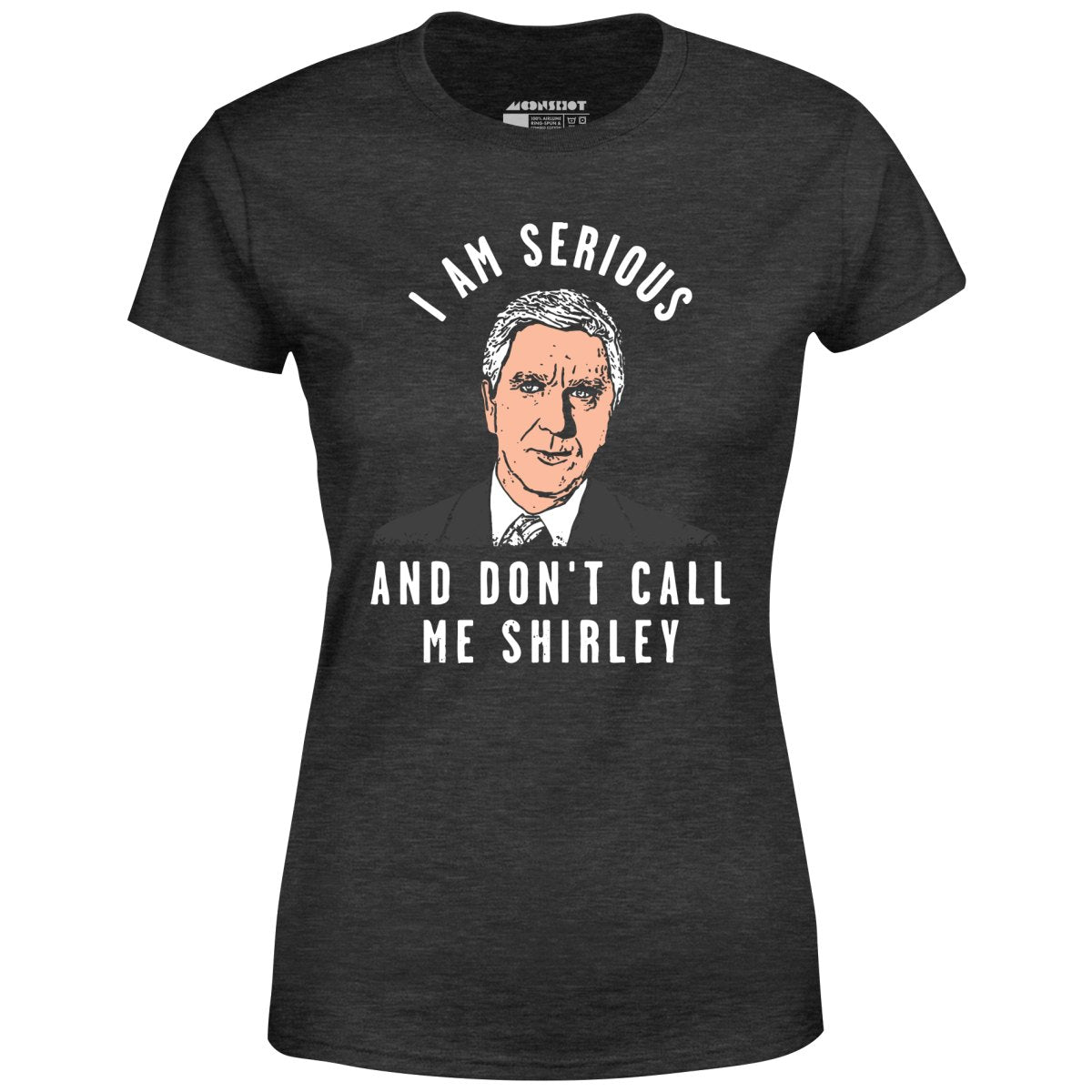 I Am Serious And Don't Call Me Shirley - Women's T-Shirt – m00nshot
