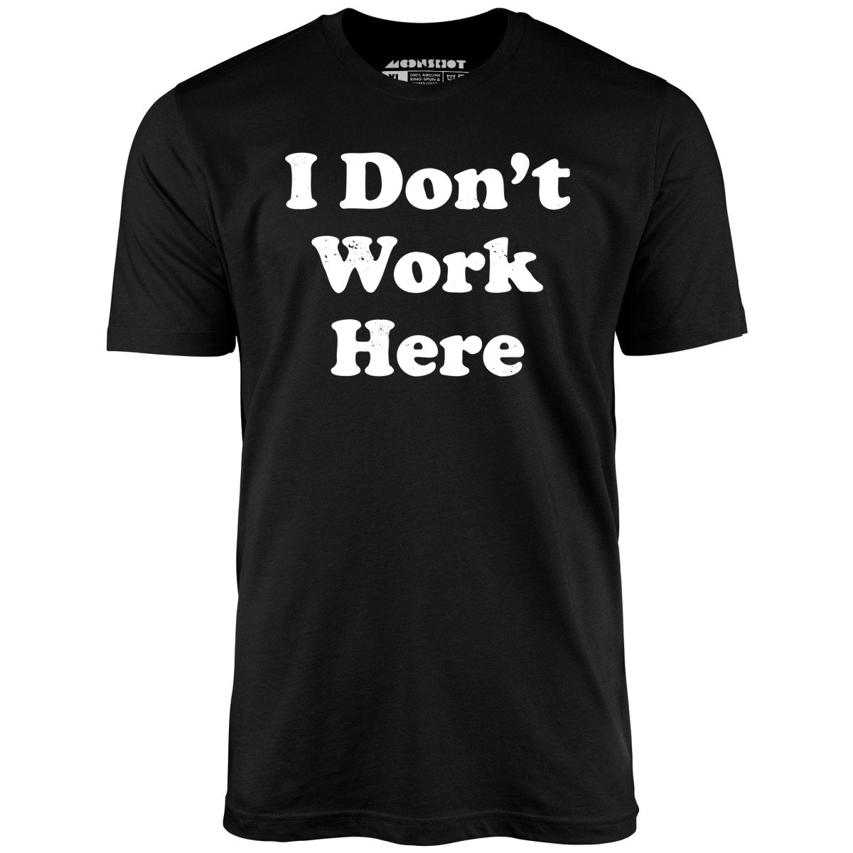 I Don't Work Here - Unisex T-Shirt