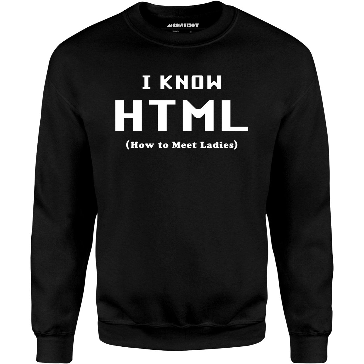 I Know HTML - How to Meet Ladies - Unisex Sweatshirt