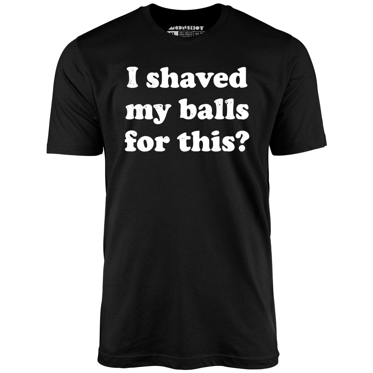 I Shaved My Balls For This Unisex T Shirt M00nshot 2618