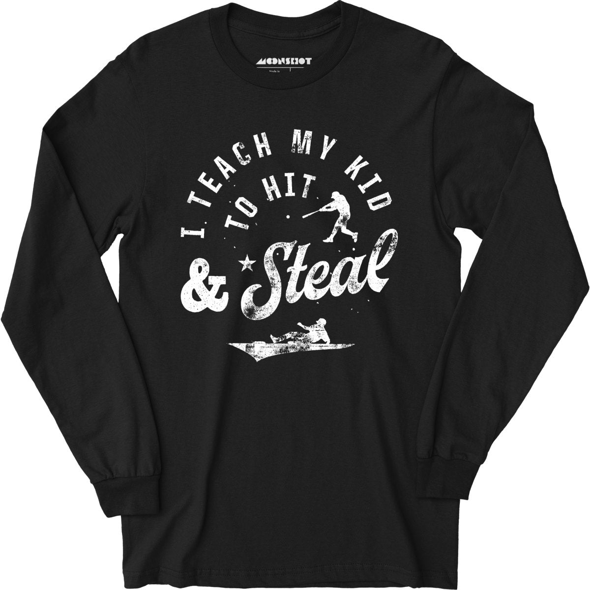 I Teach My Kid to Hit & Steal - Long Sleeve T-Shirt