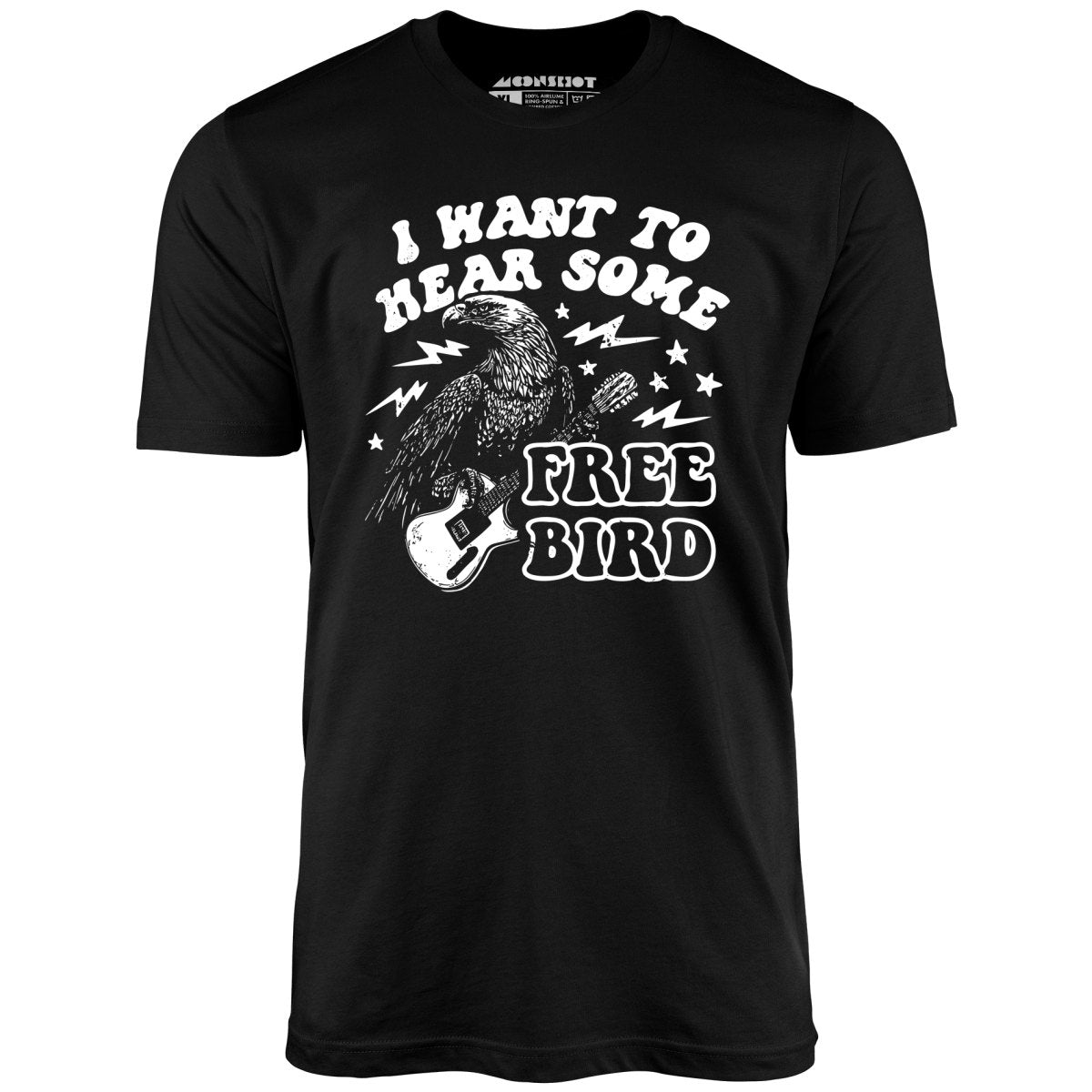 I Want to Hear Some Free Bird - Unisex T-Shirt