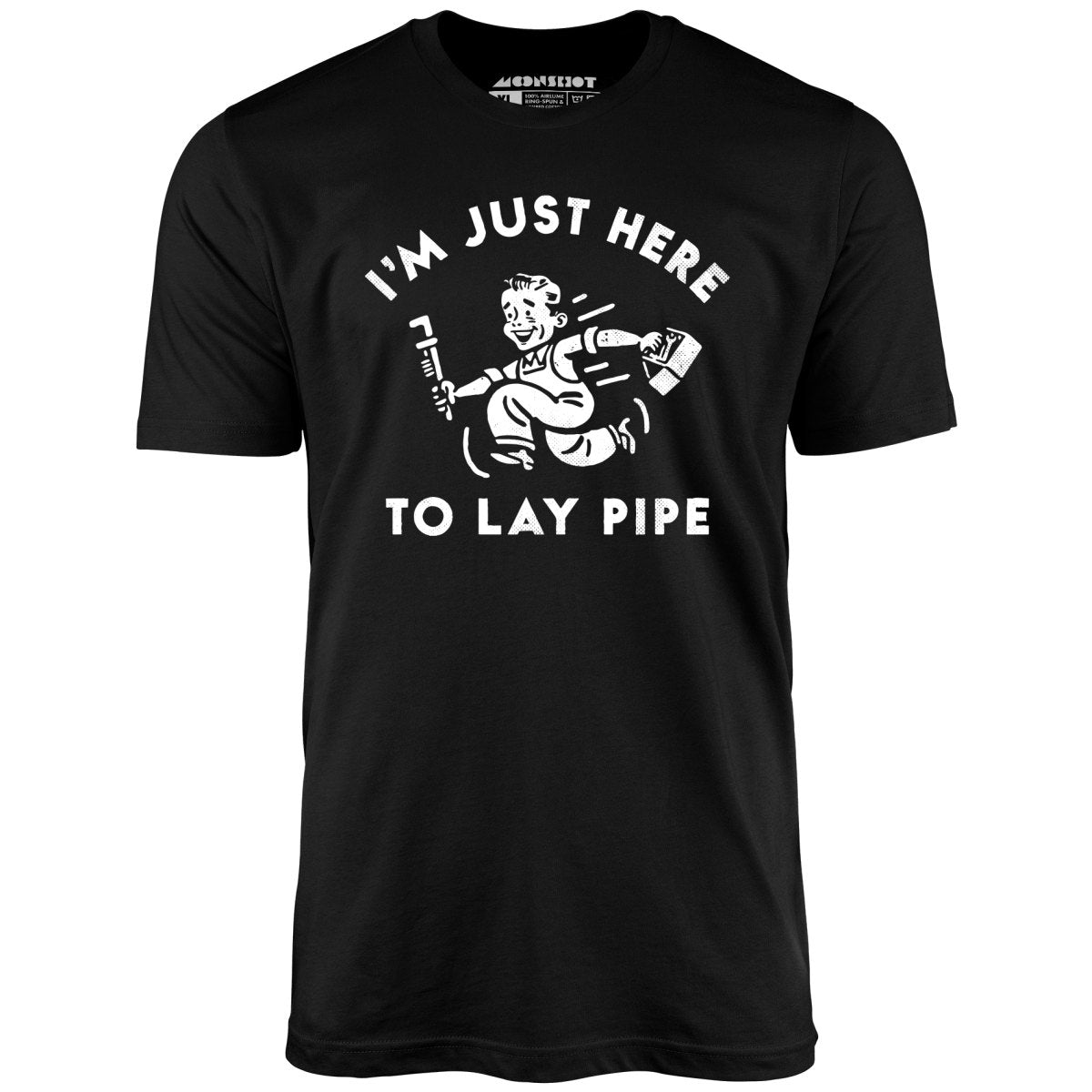 I'm Just Here to Lay Pipe - Unisex T-Shirt