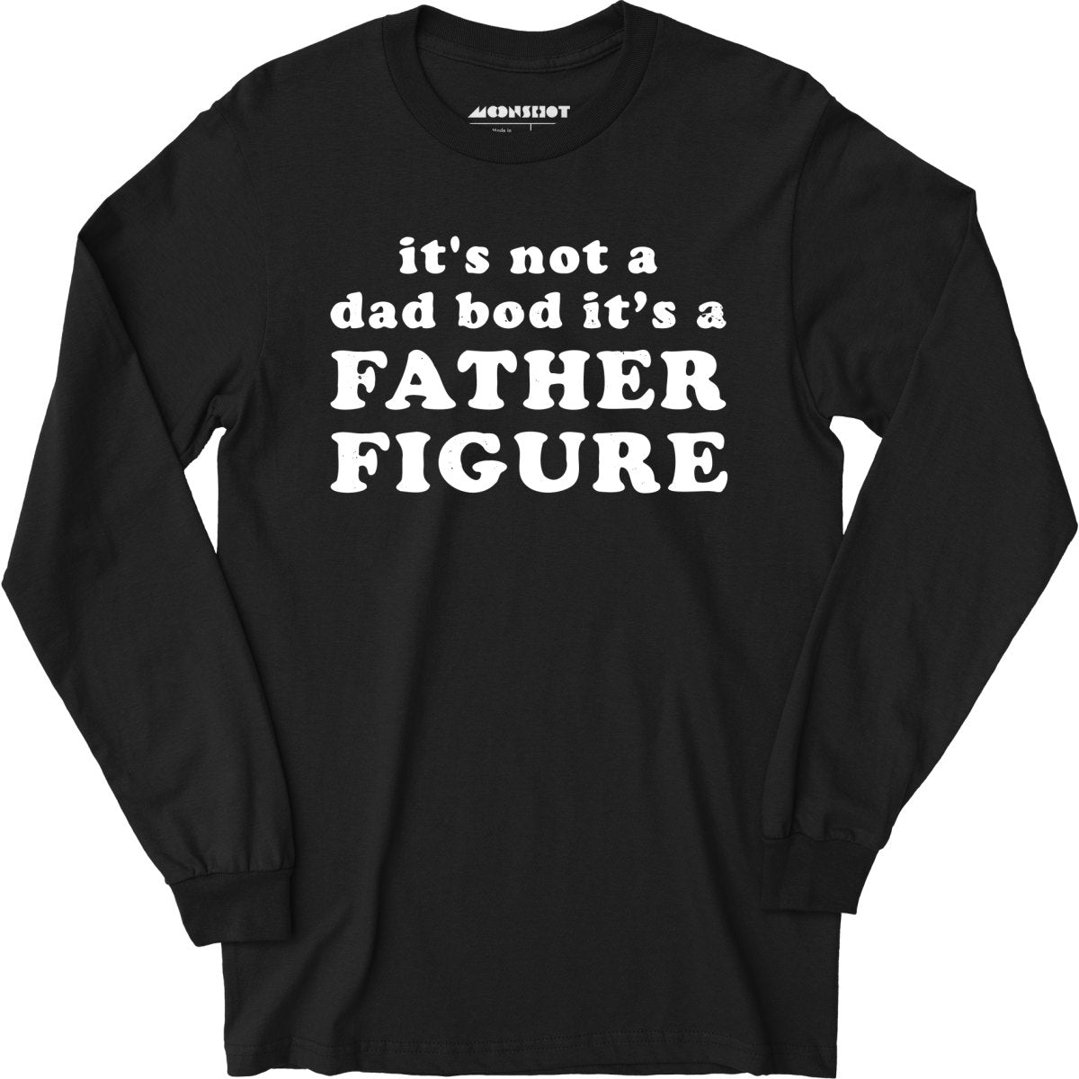 It's Not a Dad Bod It's a Father Figure - Long Sleeve T-Shirt