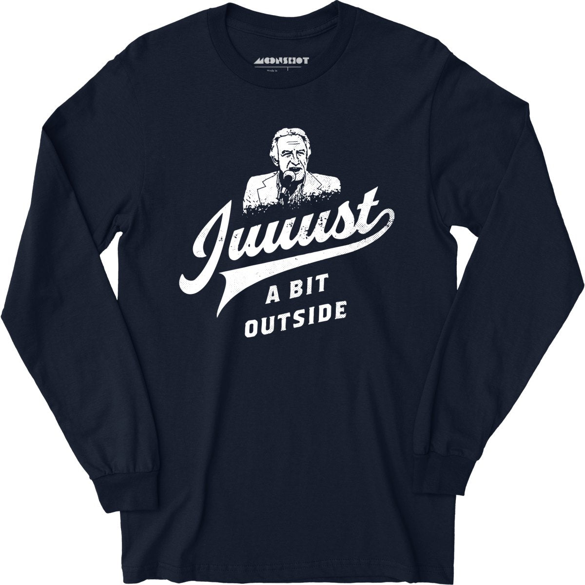 Juuust a Bit Outside - Long Sleeve T-Shirt