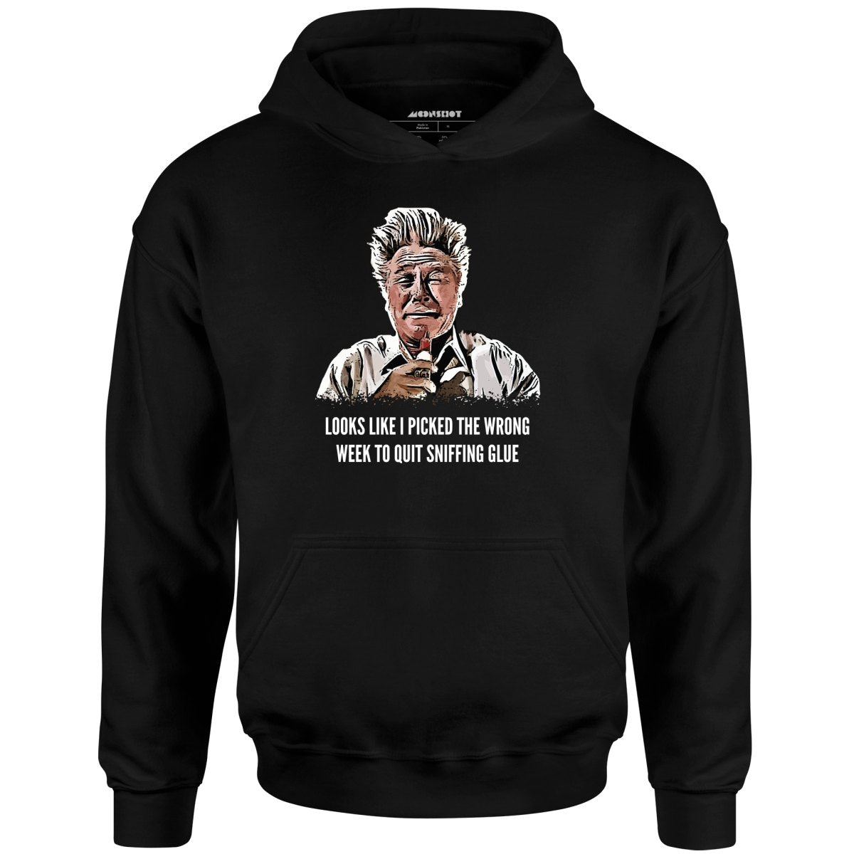 Looks Like I Picked the Wrong Week to Quit Sniffing Glue - Unisex Hoodie