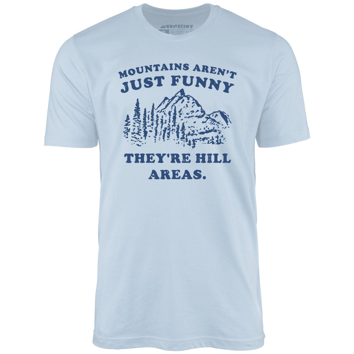 Mountains Aren't Just Funny - Unisex T-Shirt