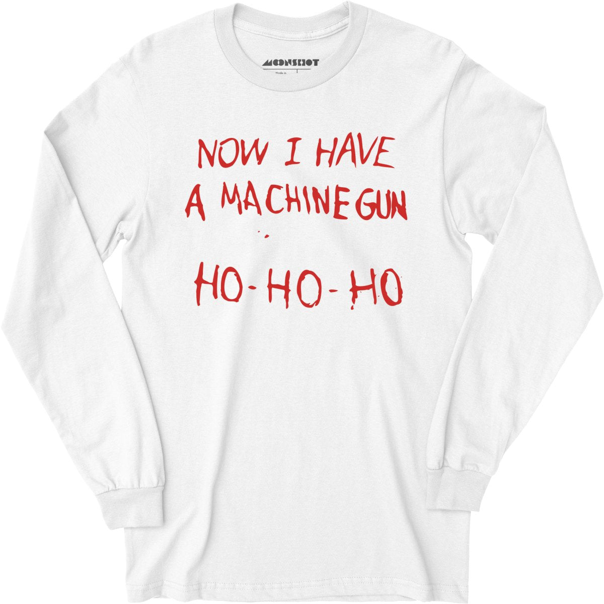 Now I Have a Machine Gun Ho-Ho-Ho - Long Sleeve T-Shirt