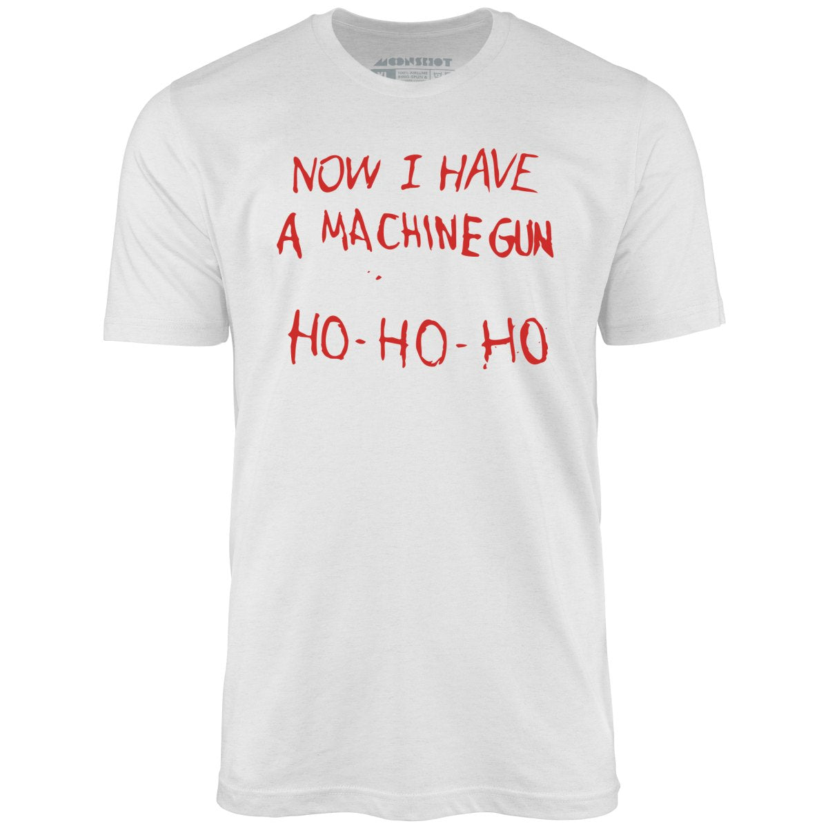 Now I Have a Machine Gun Ho-Ho-Ho - Unisex T-Shirt