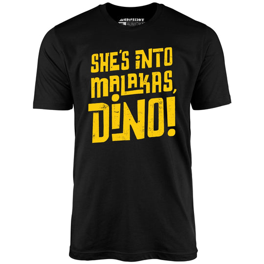 She's into malacas, Dino. T-Shirt