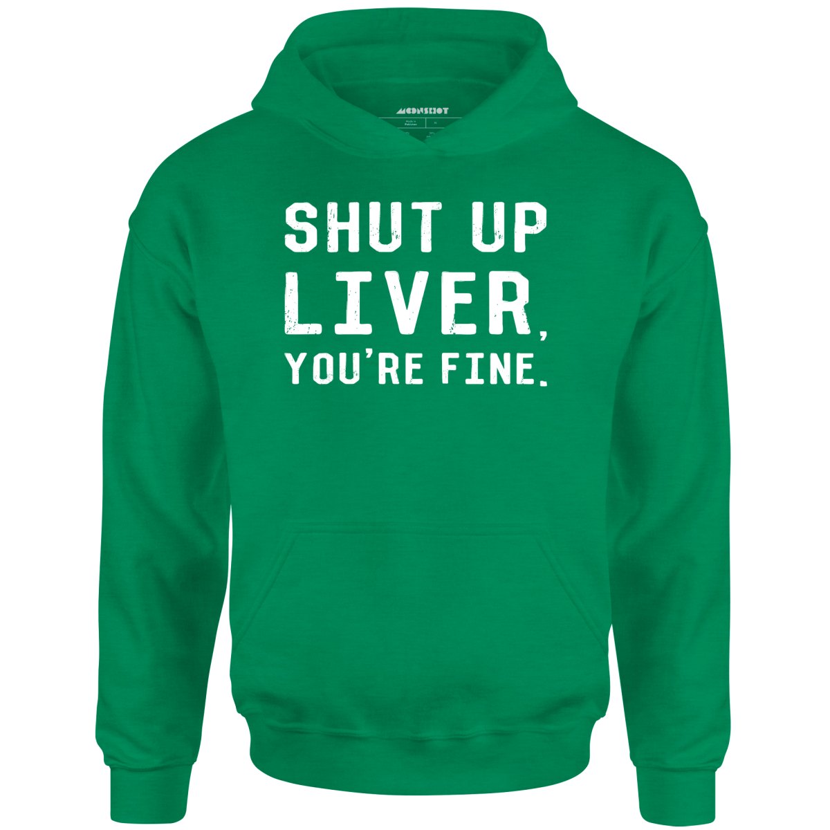 Shut Up Liver, You're Fine - Unisex Hoodie