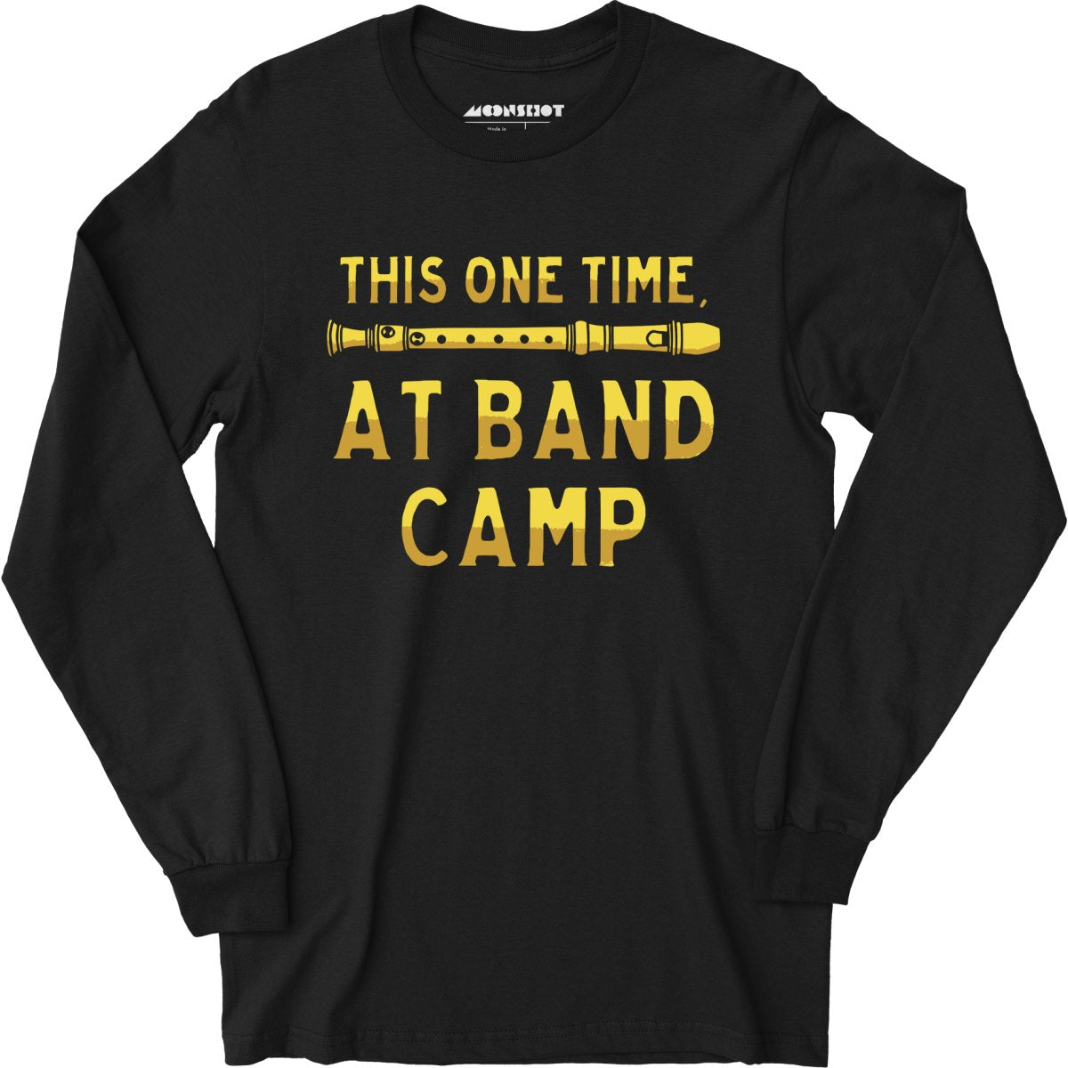 This One Time, at Band Camp - Long Sleeve T-Shirt