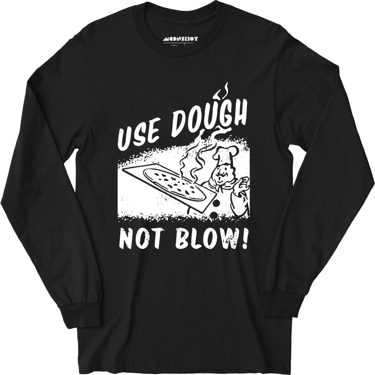 Use Dough Not Blow! - Long Sleeve T-Shirt