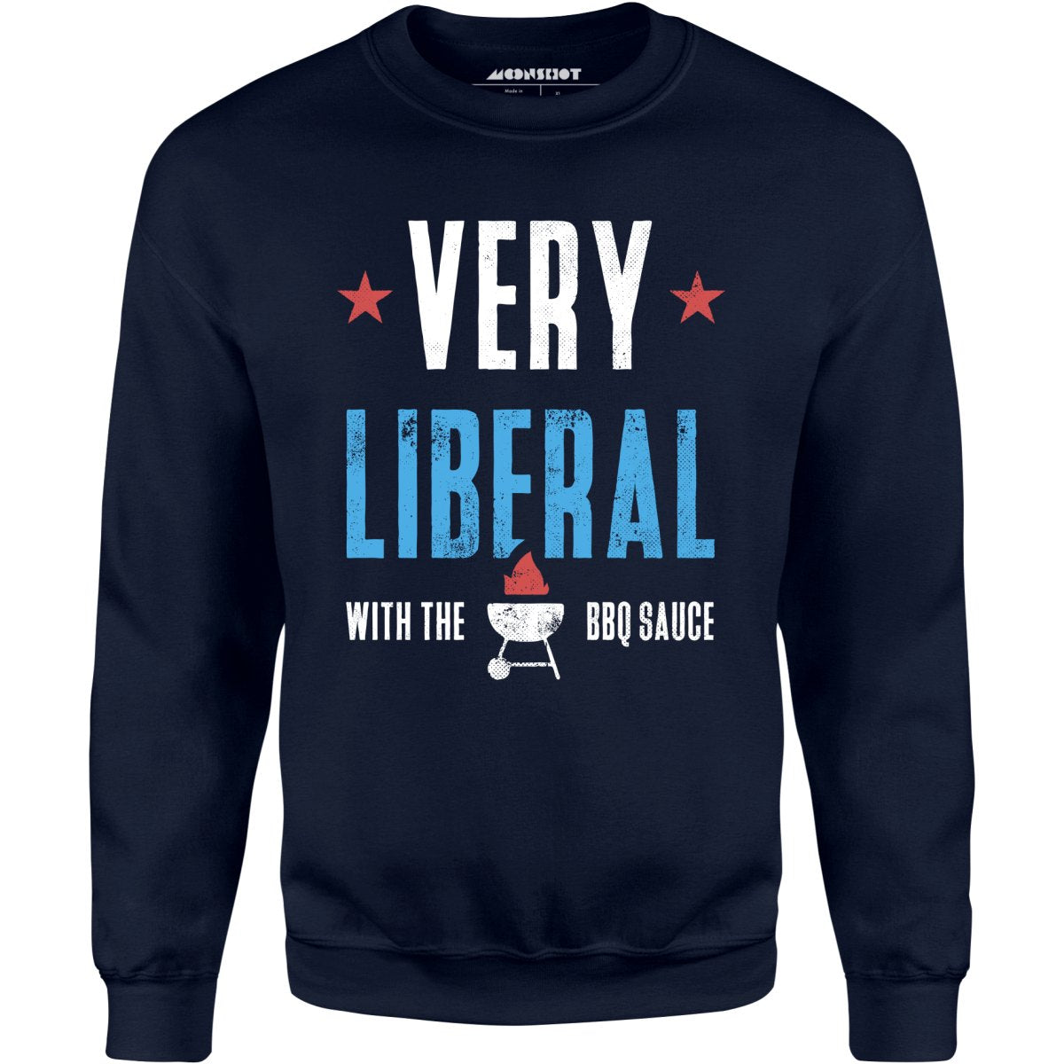 Very Liberal With The BBQ Sauce - Unisex Sweatshirt