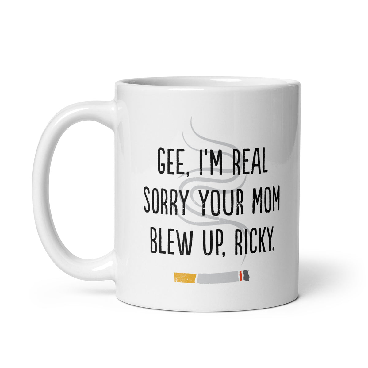 Gee Im Really Sorry Your Mom Blew Up Ricky 11oz Coffee Mug M00nshot 