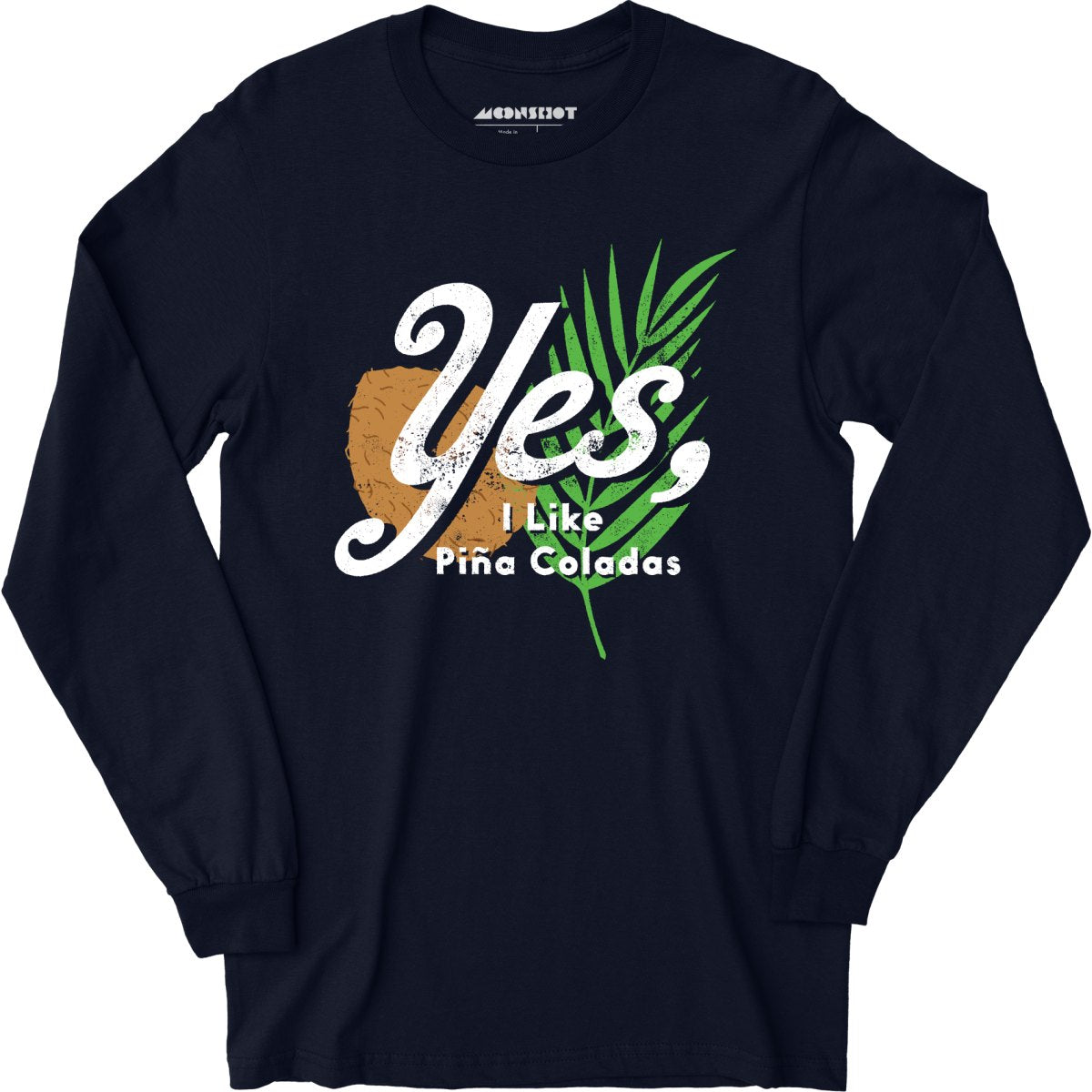 Yes I Like Pina Coladas - Long Sleeve T-Shirt