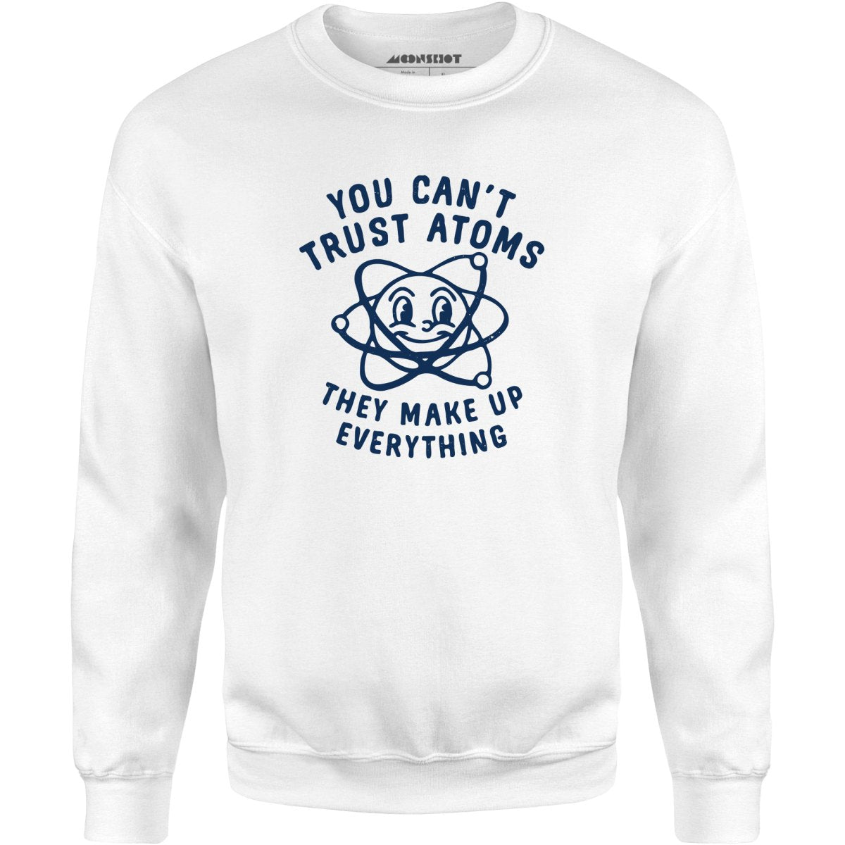 You Can't Trust Atoms - Unisex Sweatshirt