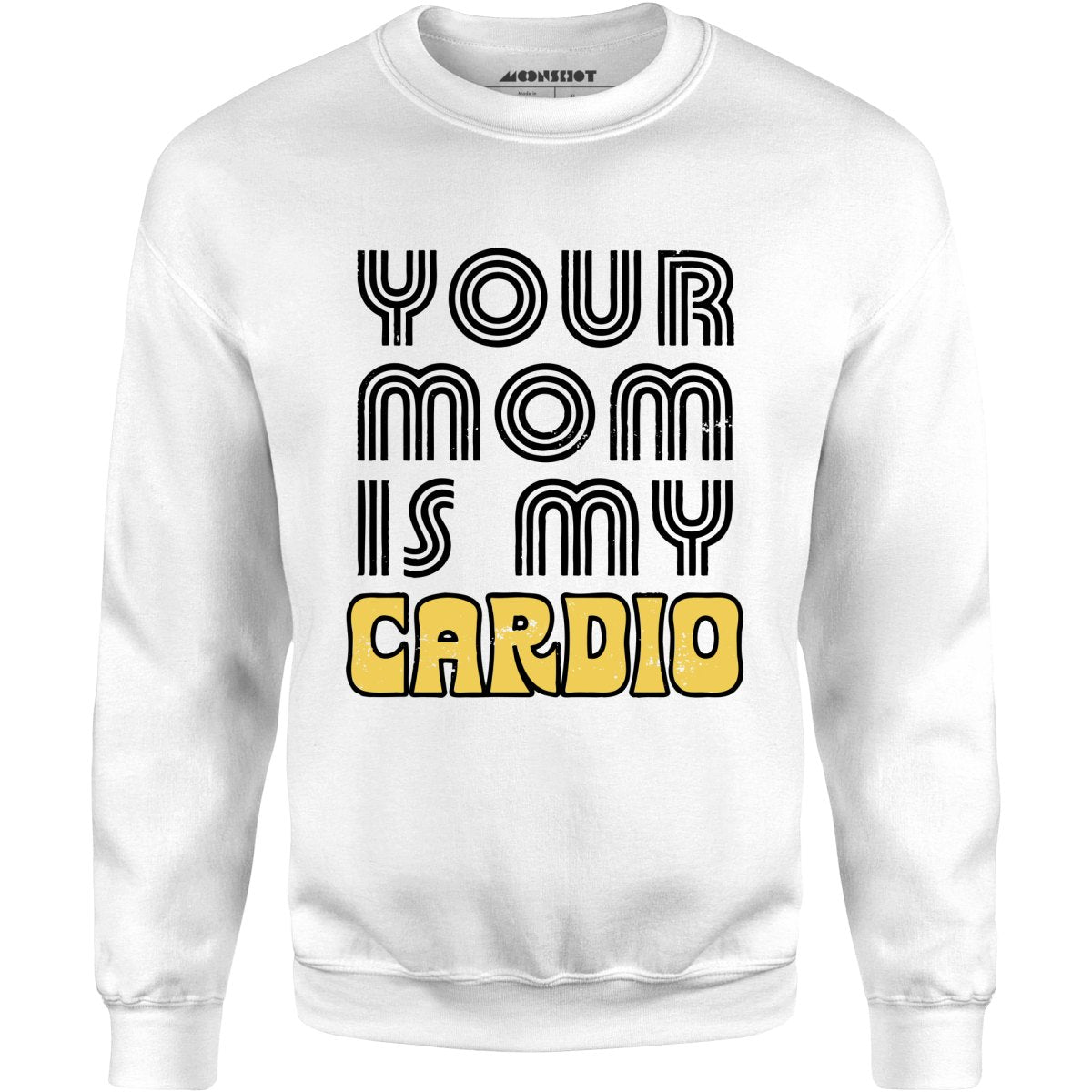 Your Mom is My Cardio - Unisex Sweatshirt