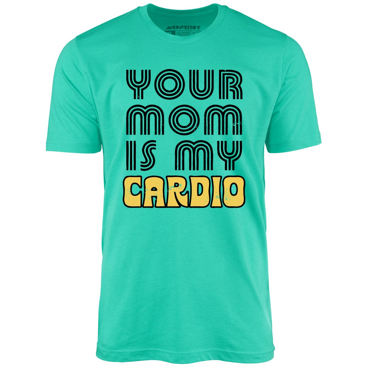 Image of Your Mom is My Cardio - Unisex T-Shirt