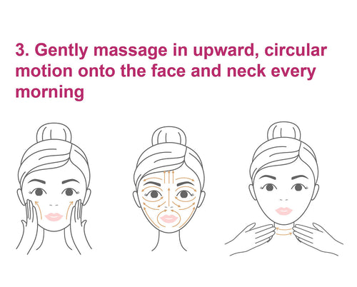 Gently massage in upward & circular motion on the face & neck every morning