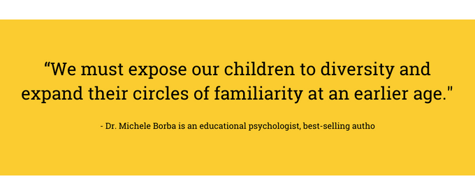“We must expose our children to diversity and expand their circles of familiarity at an earlier age.  