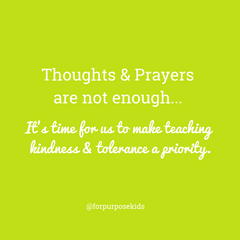 For Purpose Kids- it's time for us to make teaching kindness and tolerance a priority