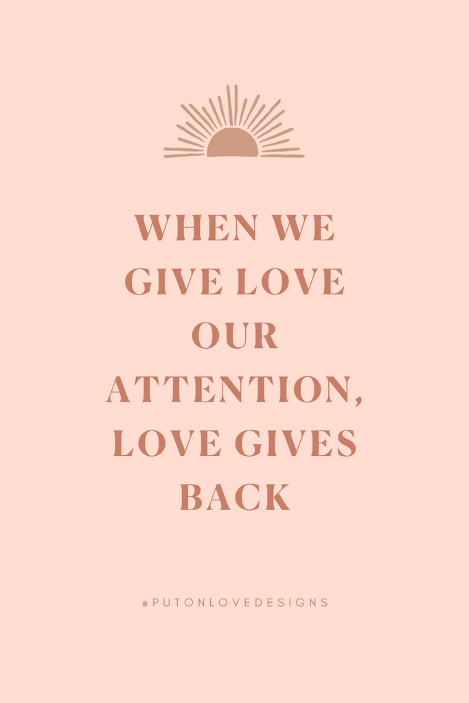 When we give love our attention, love gives back
