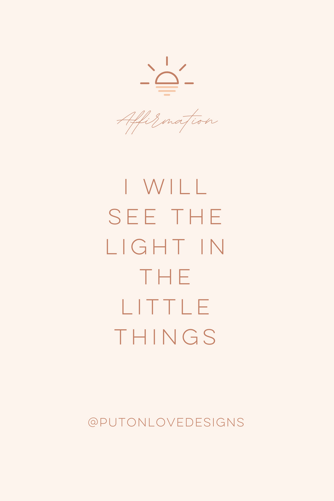 Positive Affirmation: I will see the light in the little things