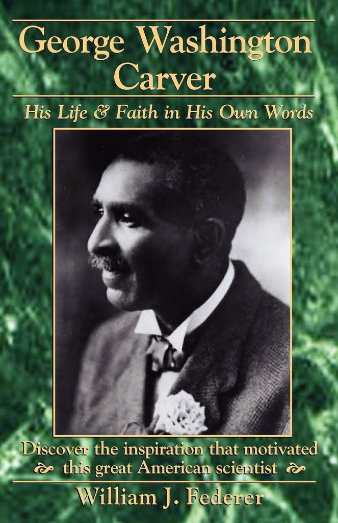 George Washington Carver His Life Faith In His Own Words Americanminute Com William J Federer