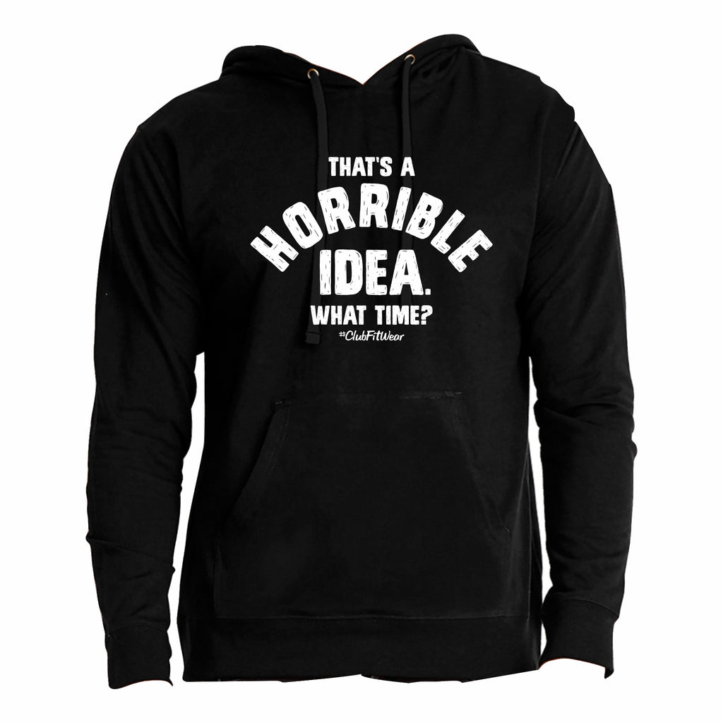 That's a Horrible Idea Hoodie – ClubFitWear