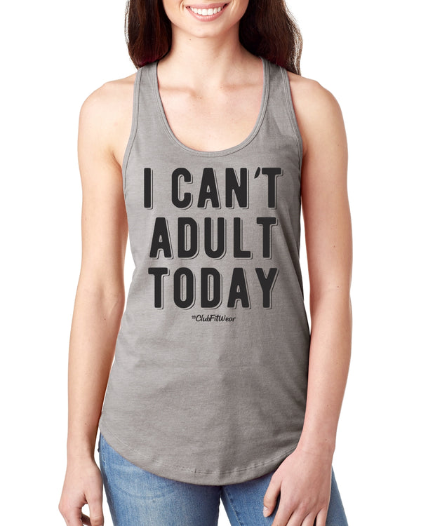 I Can't Adult Today | ClubFitWear