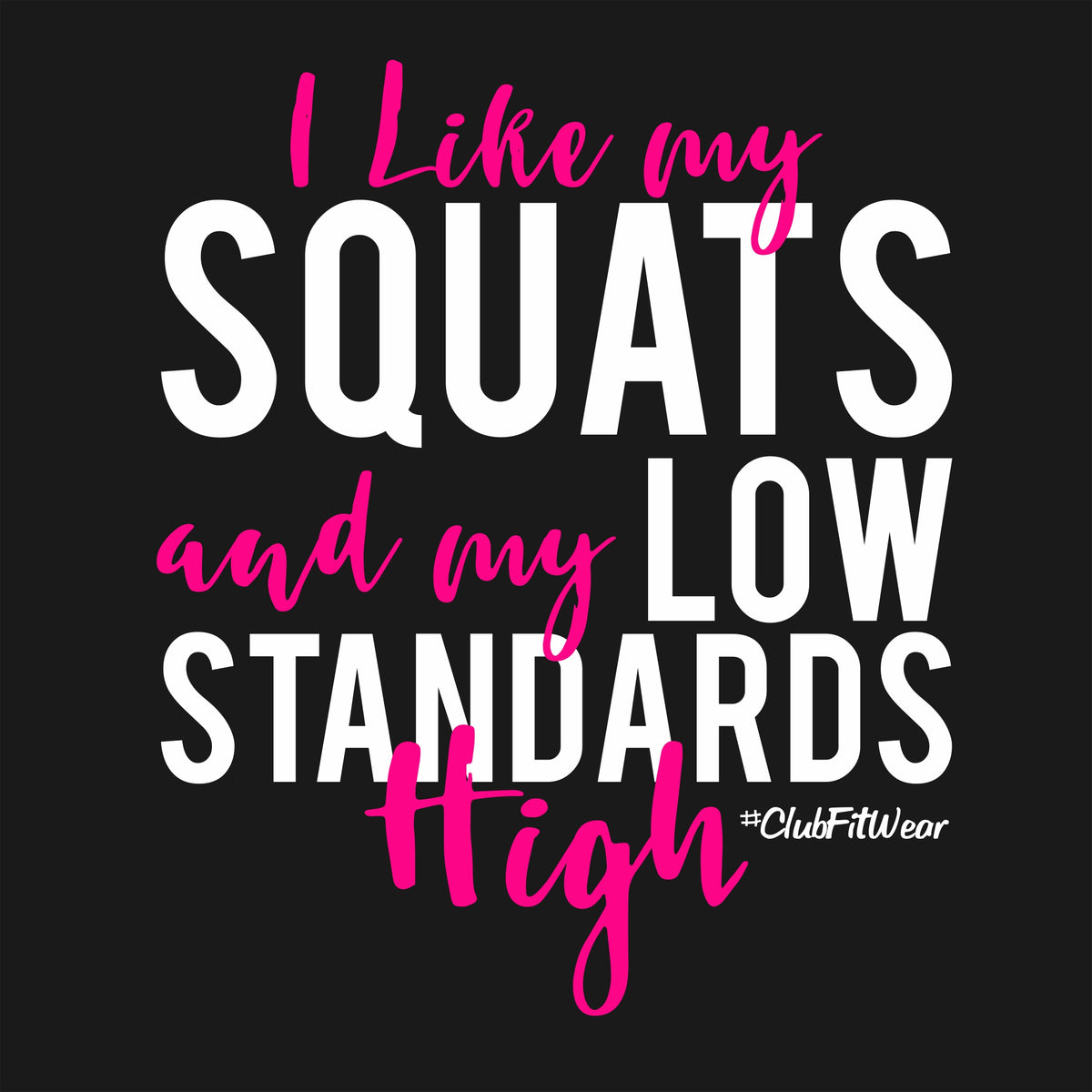 I like my squats low and my standards high – ClubFitWear