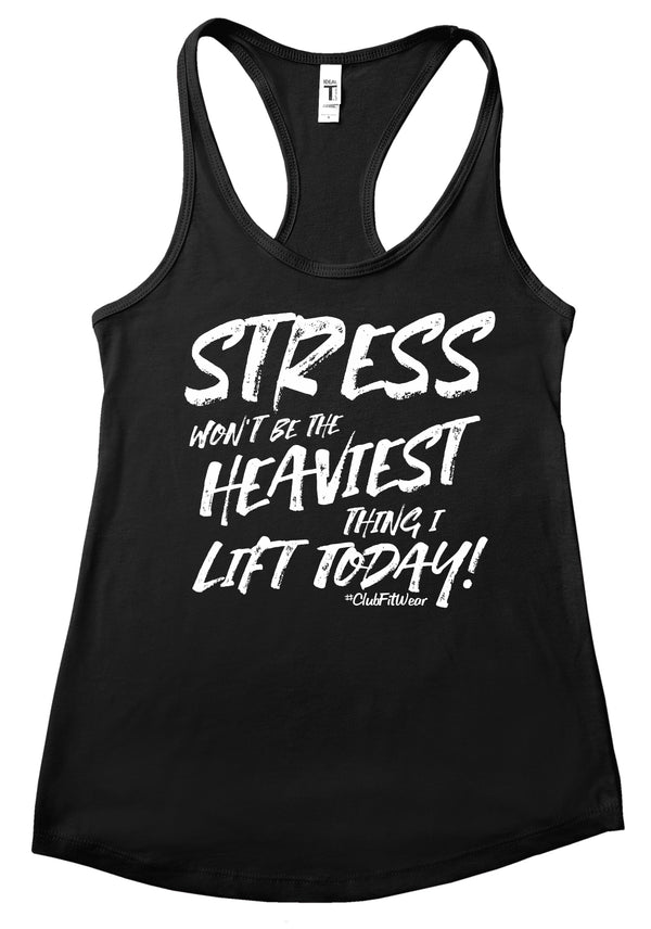 Stress won't be the Heaviest Thing I Lift Today | ClubFitWear