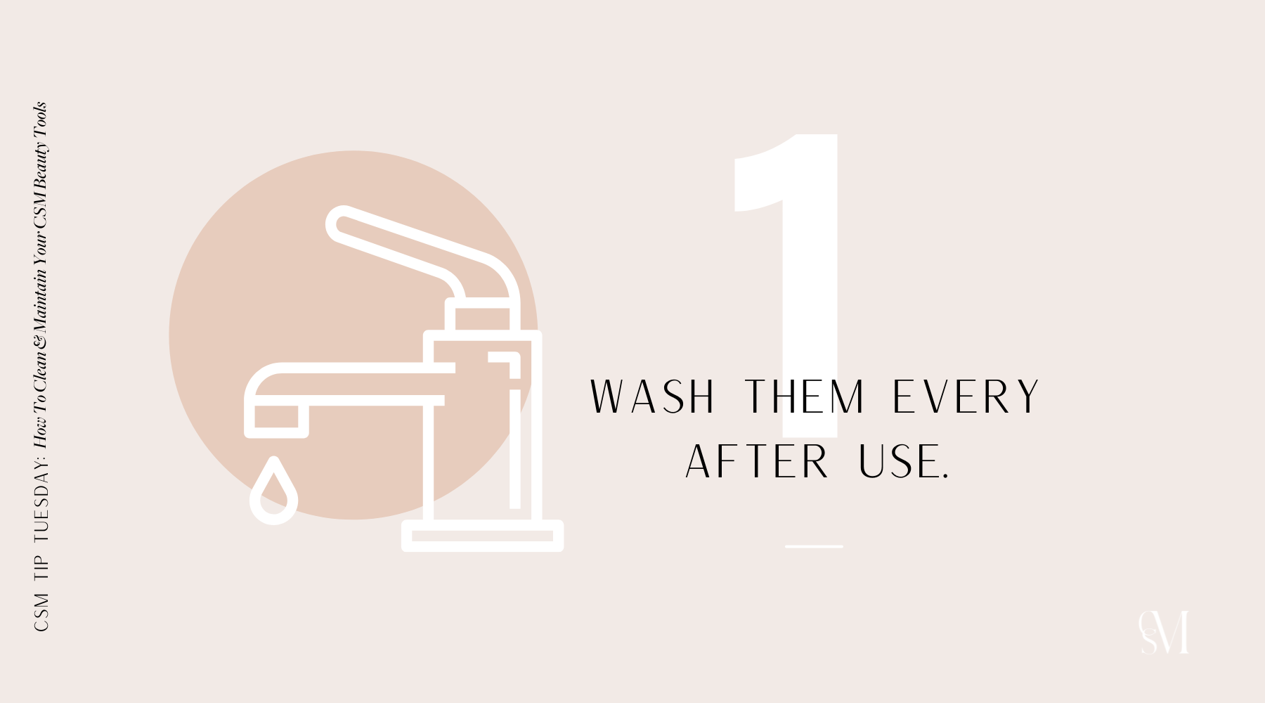 Wash your CSM Beauty Tools every after use. 