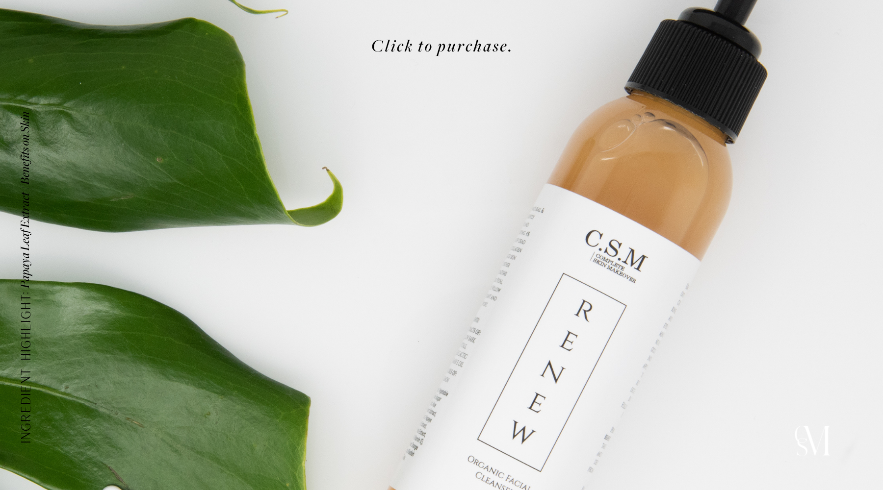 CSM Renew has the potent natural ingredient which is Papaya Leaf Extract.