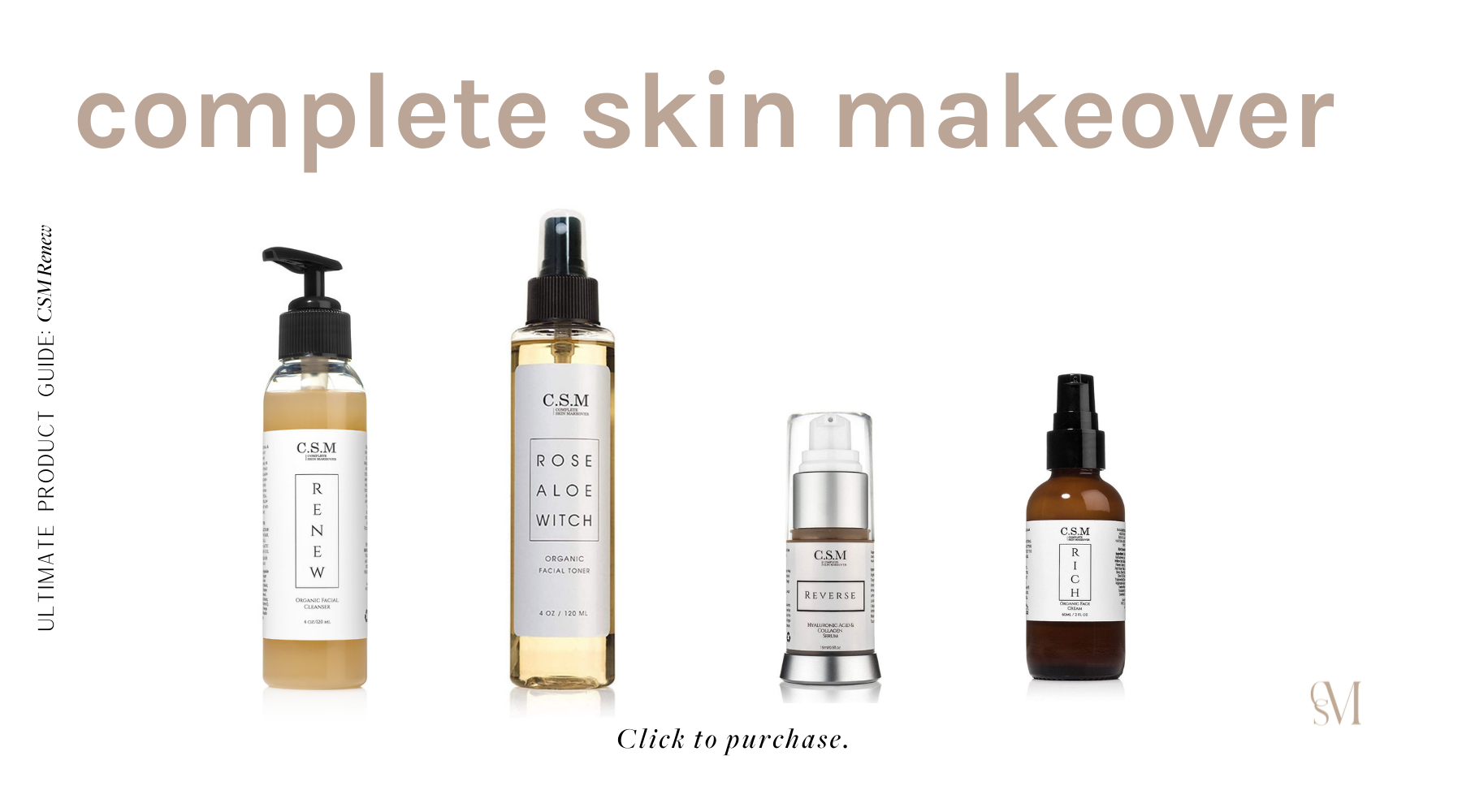 The best CSM products for CSM Renew. A complete skin makeover. 