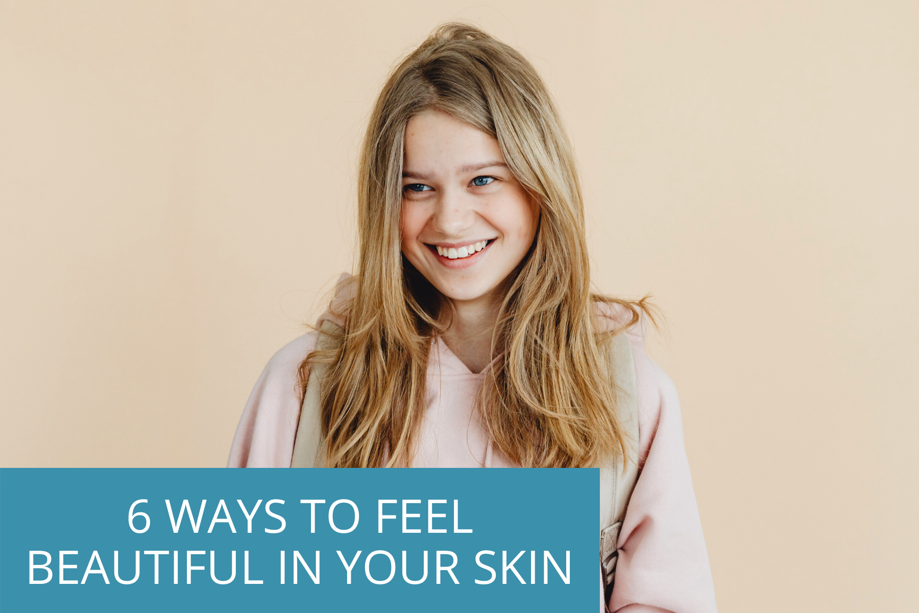 6 Ways to Feel Beautiful in Your Skin Every Month | Beautiful In Your Skin Month | TEENOLOGY 