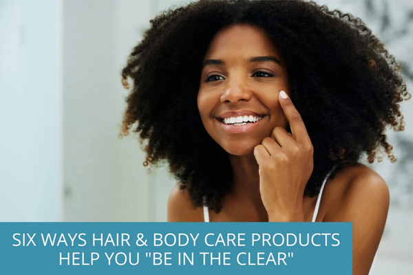 six ways hair and body care products help you "be in the clear" - TEENOLOGY Hair