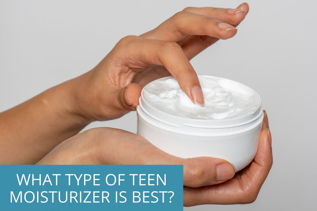 what type of teen moisturizer is best - TEENOLOGY