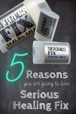 Serious Fix Healing Balms on a chalboard background with the text "5 reasons you are going to love Serious Healing Fix"