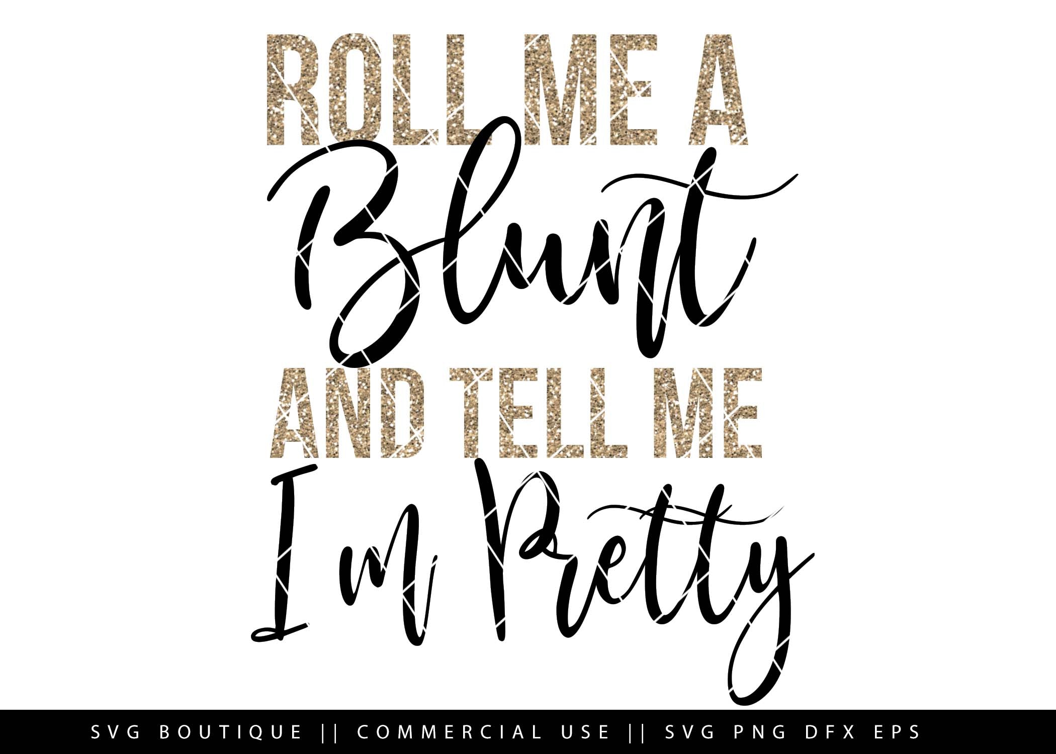 Download Roll Me A Blunt And Tell Me I M Pretty Weed Dope Svg Files Cut Fil Svg Boutique