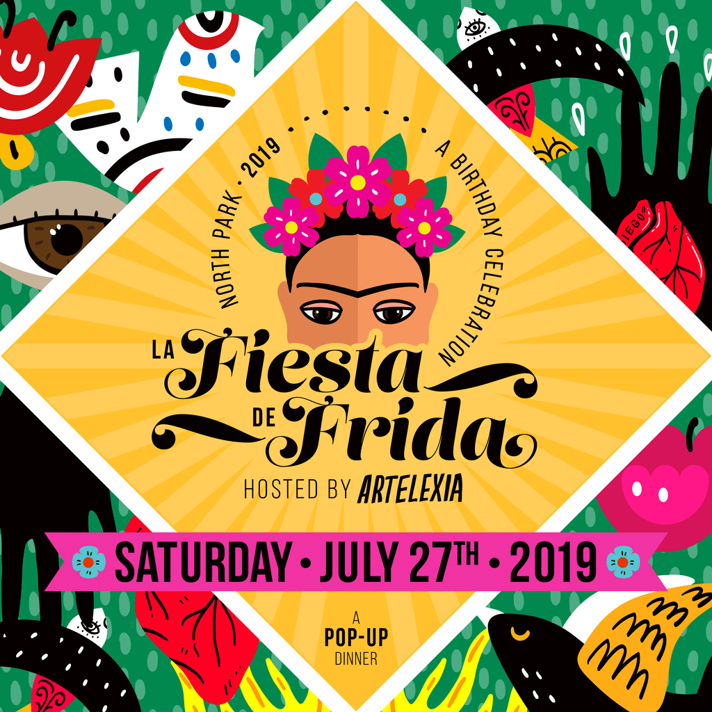 La Fiesta de Frida, North Park's First-ever Frida Kahlo Pop-Up Dinner Hosted by Artelexia • Saturday, July 27th, 2019 • 5am-10pm