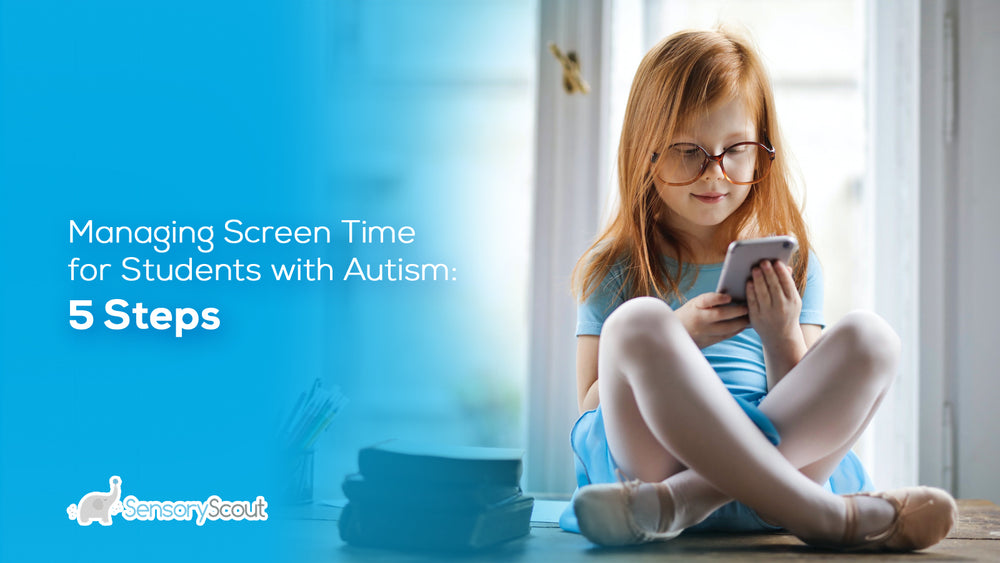 Managing Screen Time for Students with Autism 5 Steps Sensory Scout