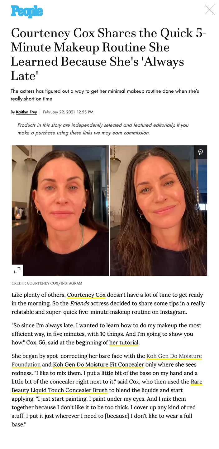 The actress has figured out a way to get her minimal makeup routine done when she's really short on time  By Kaitlyn Frey February 22, 2021 12:55 PM Products in this story are independently selected and featured editorially. If you make a purchase using these links we may earn commission.   ADVERTISEMENT FB Tweet  More Courteney Cox/Instagram  CREDIT: COURTENEY COX/INSTAGRAM Like plenty of others, Courteney Cox doesn't have a lot of time to get ready in the morning. So the Friends actress decided to share some tips in a really relatable and super-quick five-minute makeup routine on Instagram.  "So since I'm always late, I wanted to learn how to do my makeup the most efficient way, in five minutes, with 10 things. And I'm going to show you how," Cox, 56, said at the beginning of her tutorial.  She began by spot-correcting her bare face with the Koh Gen Do Moisture Foundation and Koh Gen Do Moisture Fit Concealer only where she sees redness. "I like to mix them. I put a little bit of the base on my hand and a little bit of the concealer right next to it," said Cox, who then used the Rare Beauty Liquid Touch Concealer Brush to blend the liquids and start applying. "I just start painting. I paint under my eyes. And I mix them together because I don't like it to be too thick. I cover up any kind of red stuff. I put it just wherever I need to [because] I don't like to wear a full base."  ADVERTISING   She followed with Stila Convertible Color Cream Blush to warm up the complexion. "I put it here on my cheeks. I put it on my nose, my chin and that's that," Cox said.  Then she focuses on the eyes. "I get my favorite eye pencil by Tom Ford. I can't read the name of it cause it's so worn out but it's a bronze color. You don't have to use this color but I like it," the star said. Cox explained that she uses the kohl pencil to draw a thin line along her upper lashes for definition.  "One of the reasons I have to do this is I got my eyes tattooed a long time ago and it's this weird blue, I hate it," Cox revealed. "I don't recommend that. So I have to cover it over with a brown to cover that blue, cause it looks so fake."  RELATED: Courteney Cox Pokes Fun at Her Scream 3 Haircut While Celebrating Halloween: 'Not the Bangs!'  Cox also uses a lighter brown eyeliner shade from NYX Cosmetics on her lower lashline. "It's just a lighter, lighter brown and I put that underneath cause I don't want to look like I have too much makeup on, but I want to outline my bottom lashes," she said. Then the actress uses a slim, pointed eye blending brush to smudge out the liner. "It can be kind of messy because you don't want a hard line," she explained.  RELATED VIDEO: Courteney Cox Shares Photo of the 'Friends' Cast's 'Last Supper' Before Filming Final Episode    Share: Courteney Cox Shares Photo of the 'Friends' Cast's 'Last Supper' Before Filming Final Episode × Direct Link https://people.com/style/courteney-cox-5-minute-makeup-routine/ You might like×  Katharine McPhee 'Loving the Schedule' Filming Country Comfort, Lets Her Spend Time With Family  Leah McSweeney Supports Friend Tinsley Mortimer with Sex and the City Meme After Breakup  Broad City's Ilana Glazer Shows Off Growing Baby Bump After Announcing Pregnancy News  Tyler Cameron Thinks Matt James Is Taking Time to Get 'in the Right Head Space' After Bachelor  PEOPLE in 10: The Entertainment News That Defined the Week PLUS Luke Bryan Joins Us!  Waka Flocka and Tammy Rivera Get Candid About The State of Their Relationship  Waka Flocka & Tammy Rivera Talk About the 'Trials and Tribulations' of Parenting Their Teenager  Kevin Powell Talks About Reuniting with The Real World Cast After 30 Years in the Same Loft!  Respect! Hear Cynthia Erivo's Heart-Stopping Performance as Aretha Franklin in Genius: Aretha  Sharon Osbourne Denies New Allegations of Racism and Bullying as The Talk Extends Hiatus  Kevin Powell Can't Believe How Much Celebrity Support The Real World Has, Especially From Kim K  See Cynthia Erivo and Courtney B. Vance in Genius: Aretha  Kermit the Frog Says Missy Piggy Was Going to Be on 'Masked Singer' But 'Refused to Wear the Mask'  Buckley And Harley Are The Best Of Friends  KUWTK: Scott Disick Claims Ex Sofia Richie Asked Him to 'Choose' Between Her and Kourtney Kardashian  Katie Couric DMed Spencer Pratt to Meet His Hummingbirds: 'One of the Coolest Things I've Ever Done'  Return to Amish: Rosanna and Maureen Plan to Leave  Emmanuel Acho Said No to Being on The Bachelorette Twice Before Hosting After the Final Rose  The Challenge's Jenna Compono and Zach Nichols Wed in Surprise 'Mini' Ceremony with Family  Vanessa Bryant Names Sheriff's Deputies Who Allegedly Shared Photos of the Kobe Bryant Crash Scene  Gwen Stefani Asks Ellen DeGeneres to Be Her Maid of Honor: 'We Can Put Some Extensions In'  Jennifer Lopez References News of Her Relationship Drama with Alex Rodriguez in TikTok Montage  'It Was Time for Change': Blake Griffin Opens up About Being Traded From Pistons to Nets  Tyler Florence Recalls the Rise of Food Trucks and Talks About Why They Are a Better Way to Go  Girls Aloud Singer Sarah Harding Shares Breast Cancer Battle: 'I Won't See Another Christmas'  Marlo Thomas on How Husband Phil Donahue Makes Her Feel 'Very Sexy' After 40 Years of Marriage  Sailing Yacht's Gary King Talks About How Close the Crew Because of Covid-19  Wilmer Valderrama Reveals Newborn Daughter's 'Strong' Name and the Sentimental Meaning Behind It  TheWeeknd_Samsung_Trailer_15_16x9  Toya Bush-Harris Felt Like Reconciliation Between Dr. Simone and Dr. Heavenly Was Only 'For TV'  Prince Philip, 99, Released from London Hospital After 28 Days  Deion Sanders & Tracey Edmonds Share Their Love Secrets: We Both Need 'Attention & Affection'  Emmanuel Acho on Hosting The Bachelor's After the Final Rose Special: 'This Is Huge'  Anthony Mackie Jokes About Why His Kids Don't Care About Him Being Marvel Superhero The Falcon  Rafael Silva Says He Cried After 9-1-1: Lone Star Audition Thinking He 'Totally Messed It Up'  Rachel Lindsay Opens Up on Matt James, Rachael Kirkconnell and Their Split After The Bachelor Finale  See Inside Chrishell Stause's Newly Redecorated Home: 'I Really Wanted to Embrace Femininity'  Rob Kardashian Is ‘Working on His Health’ as He Turns 34: He ‘Seems Happy,’ Says Source  The Woman Behind @BachelorData Explains Her Process and Breaks Down the 'Bachelor' Stats  Bachelor Matt James Explains to Rachael Kirkconnell 'Why We Can't Be in a Relationship' Anymore  Prince William Is 'Very Protective of Kate' Following Meghan Markle and Prince Harry's Interview  Here's Why Celebrity Chef Tyler Florence Took 'The Great Food Truck Race' to Alaska!  Lily Collins On The Impact Of Fashion  Katie Couric 'Proud' of Daughter for Raising Money for Transgender Prisoners Amid Pandemic  Dennis Quaid to Host One-Night Takeover on Circle Network Including Grand Ole Opry Performance  'She's the Boss' Star Nicole Walters Talks About Her Misconceptions About Reality TV  Meghan Markle Speaks Out After Investigator Admits He Illegally Obtained Data About Her for U.K. Tabloid  Tim Cook Reveals His Latest TV Binge, His Workout Routine and More  Erin Andrews Says Watching Tom Brady Celebrate During Super Bowl Boat Parade Was 'Awesome'  Garth Brooks Says He and Trisha Yearwood Are 'Even Closer' After Working on Marriage amid Quarantine The most important step comes next, Cox noted. "Then I curl my lashes because my lashes are really straight. This is a really important step of makeup. This is a Shiseido eyelash curler."  She finished with a few coats of her "favorite" Marc Jacobs Beauty Mascara and a dab of the Palladio Rice Paper Blotting Sheets to diminish shine. "That's it! That's my five minute makeup tip," Cox said as she smiled to the camera and showed off her completed look.  A slew of the actress' famous followers commented on the post. "Glowing," Octavia Spencer wrote with two heart emojis. "How come we always make a face when we do mascara!?!?" Debra Messing joked.  Queer Eye's Tan France was most fascinated with the choice of background music Cox played throughout the video. "It's the Star Wars music for me!"  Last year, Cox shared a beauty video getting glammed by her 16-year-old daughter Coco Arquette during quarantine. "asked coco to do my make-up... I guess you get what you pay for!" Cox jokingly captioned the post shared on Instagram.   In the video, the mother-daughter duo sat on the ground as Arquette got to work, beginning with her mom's eyeshadow. But getting the look just right wasn't as easy as she had hoped. "Well your eyes are really hard to work with mom," Arquette said as she blended the eyeshadow into Cox's crease.  When Arquette finished, her mom was surprised that the look was completed so quickly. "That's the whole makeup? This is the whole look?" she asked. Her daughter replied, "That's all I do!"